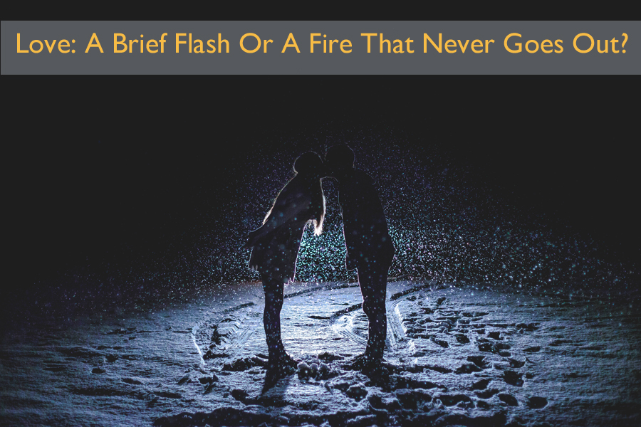 Love: A Brief Flash Or A Fire That Never Goes Out?